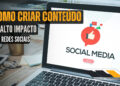 Como Criar Conteúdo de Alto Impacto nas Redes Sociais