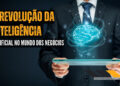 A Revolução da Inteligência Artificial no Mundo dos Negócios